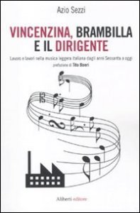 Vincenzina, Brambilla e il dirigente. Lavoro e lavori nella musica leggera italiana dagli anni sessanta a oggi