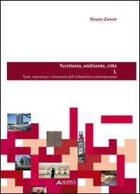 Territorio, ambiente, citt&agrave;. Temi, esperienze e strumenti dell'urbanistica contemporanea