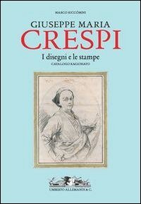 Giuseppe Maria Crespi. Il catalogo ragionato dei disegni e delle stampe