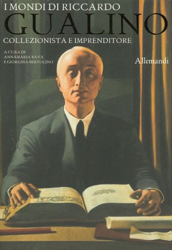 I mondi di Riccardo Gualino. Collezionista e imprenditore. Catalogo della mostra (Torino, 7 giugno-3 novembre 2019)
