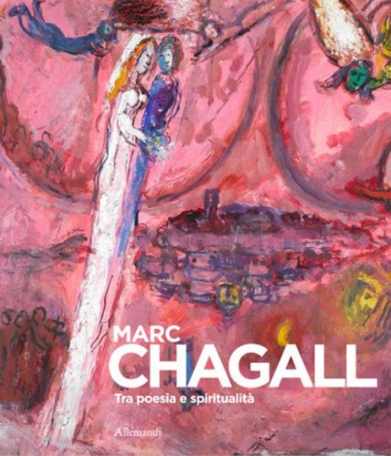 Marc Chagall. Tra poesia e spiritualit&agrave;. Ediz. italiana e francese
