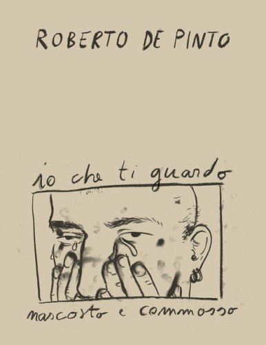 Roberto de Pinto. Io che ti guardo nascosto e commosso