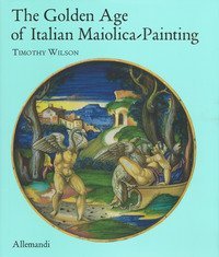 The golden age of italian maiolica painting