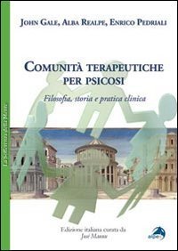 Comunit&agrave; terapeutiche per psicosi. Filosofia, storia e pratica clinica