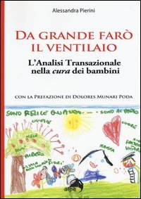Da grande far&ograve; il ventilaio. L'analisi transazionale nella cura dei bambini
