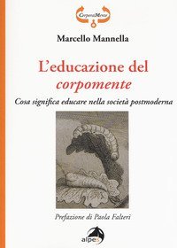 L'educazione del corpomente. Cosa significa educare nella societ&agrave; postmoderna