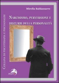 Narcisismo, perversione e distuirbi della personalit&agrave;