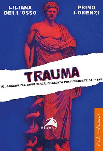 Trauma. Vulnerabilit&agrave;, resilienza, crescita post-traumatica, PTSD