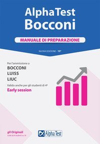 Alpha Test. Bocconi. Manuale di preparazione. Per l'ammissione a Bocconi, Luiss, Liuc. Valido anche per gli studenti di 4&ordf; early session