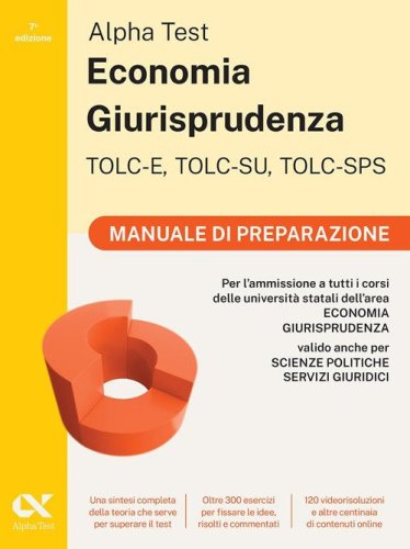 Alpha Test. Economia Giurisprudenza TOLC-E, TOLC-SU, TOLC-SPS 2026-2027. Manuale di preparazione. Per test di ammissione universitari