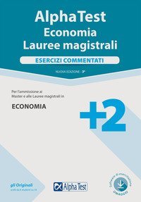 Alpha Test. Economia. Lauree magistrali. Esercizi commentati