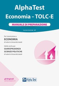 Alpha Test Economia. TOLC-E. Manuale di preparazione