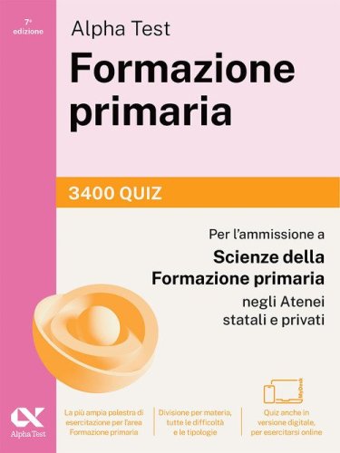 Alpha Test Formazione primaria 2026-2027. 3400 quiz. Per il test di ammissione a Scienze della Formazione Primaria
