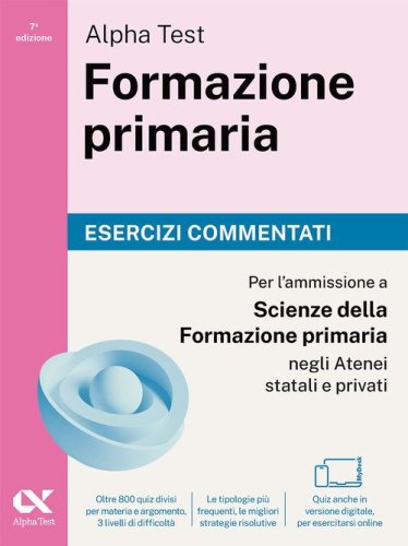Alpha Test. Formazione primaria 2026-2027. Esercizi commentati. Per il test di ammissione a Scienze della Formazione Primaria