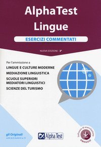 Alpha Test. Lingue. Esercizi commentati. Per l'ammissione a lingue e culture moderne, mediazione linguistica, scuole superiori mediatori linguistici, scienze del turismo