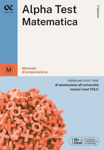 Alpha Test matematica. Per i test di ammissione all'universit&agrave;. Ediz. MyDesk