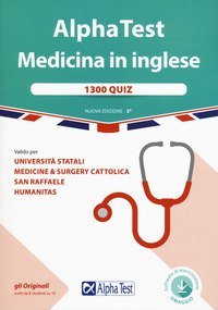 Alpha Test. Medicina in inglese. IMAT international medical admission test. 1300 quiz. Valido per universit&agrave; statali, medicine & surgery Cattolica, San Raffaele, Humanitas