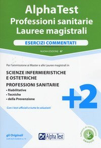 Alpha Test. Professioni sanitarie. Lauree magistrali. Esercizi commentati