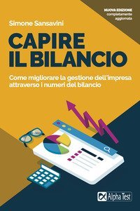 Capire il bilancio. Come migliorare la gestione dell'impresa attraverso i numeri del bilancio