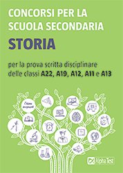 Concorsi per la scuola secondaria. Storia per la prova scritta disciplinare delle classi A22, A19, A12, A11 e A13