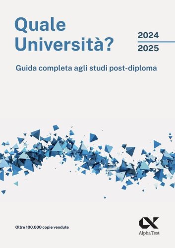 Quale universit&agrave;? 2024/2025. Guida completa agli studi post-diploma