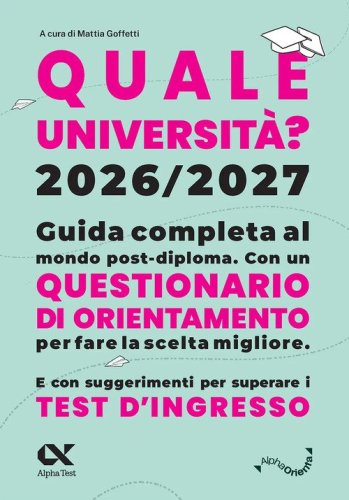 Quale Universit&agrave;? 2026/2027. Guida completa agli studi post-diploma. Con questionario di orientamento