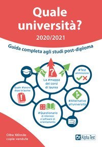 Quale universit&agrave;? Anno accademico 2020-2021. Guida completa agli studi post-diploma