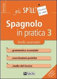 Spagnolo in pratica. Vol. 3: Livello avanzato. - Livello avanzato