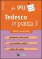 Tedesco in pratica. Vol. 3: Livello avanzato. - Livello avanzato