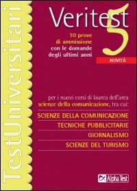 Veritest. Vol. 5: Dieci prove di ammissione con le domande degli ultimi anni per i nuovi corsi di laurea dell'area scienze della comunicazione.... - Dieci prove di ammissione con le domande degli ultimi anni per i nuovi corsi di laurea dell'area scienze della comunicazione...