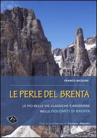 Le perle del Brenta. Le pi&ugrave; belle vie classiche e moderne nelle Dolomiti del Brenta