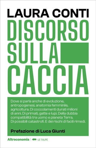 Discorso sulla caccia. Dove si parla anche di evoluzione, antropogenesi, anatomia femminile, agricoltura. Di coccolamenti durati milioni di anni. Di primati, gatte e lupi. Della dubbia compatibilit&agrave; tra uomo e pianeta Terra. Di possibili catastrofi. E dei