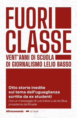 Fuoriclasse. Vent'anni di scuola di giornalismo Lelio Basso. Otto storie inedite sul tema dell'uguaglianza scritte da ex studenti