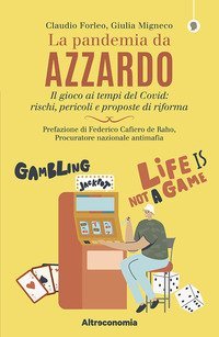 La pandemia da azzardo. Il gioco ai tempi del Covid: rischi, pericoli e proposte di riforma