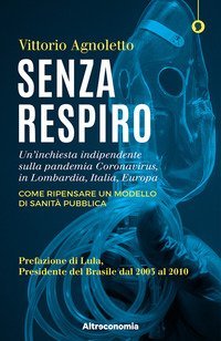 Senza respiro. Un'inchiesta indipendente sulla pandemia Coronavirus, in Lombardia, Italia, Europa. Come ripensare un modello di sanit&agrave; pubblica