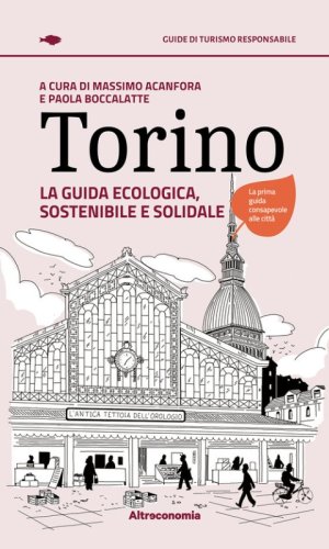 Torino. La guida ecologica, sostenibile e solidale