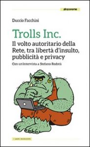 Trolls Inc. Il volto autoritario della Rete, tra libert&agrave; d'insulto, pubblicit&agrave; e privacy