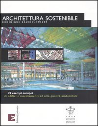 Architettura sostenibile. 29 esempi europei di edifici e insediamenti ad alta qualit&agrave; ambientale