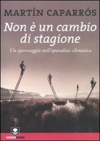 Non &egrave; un cambio di stagione. Un iperviaggio nell'apocalisse climatica