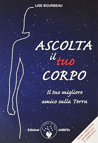 Ascolta il tuo corpo. Il tuo migliore amico sulla terra