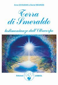 Terra di smeraldo. Testimonianze dall'Oltrecorpo