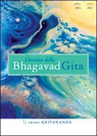 L'essenza della Bhagavad Gita. Commentata da Paramhansa Yogananda