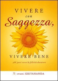 Vivere con saggezza, vivere bene. 366 passi verso la felicit&agrave; duratura