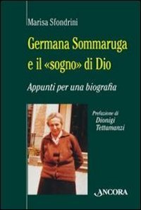 Germana Sommaruga e il &laquo;sogno&raquo; di Dio. Appunti per una biografia
