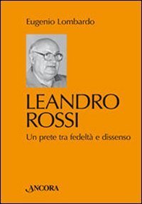 Leandro Rossi. Un prete tra fedelt&agrave; e dissenso