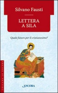 Lettera a Sila. Quale futuro per il cristianesimo?