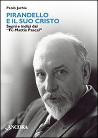 Pirandello e il suo Cristo. Segni e indizi dal &laquo;Fu Mattia Pascal&raquo;