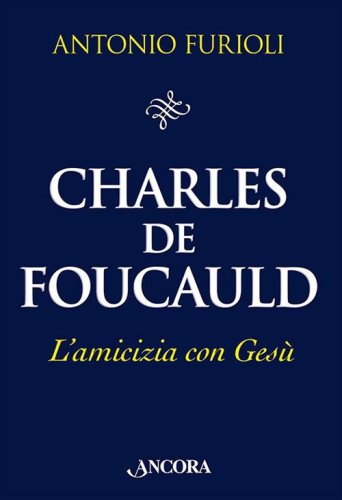 Charles de Foucauld. L'amicizia con Ges&ugrave;
