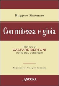 Con mitezza e gioia. Profilo di Gaspare Bertoni, uomo del consiglio