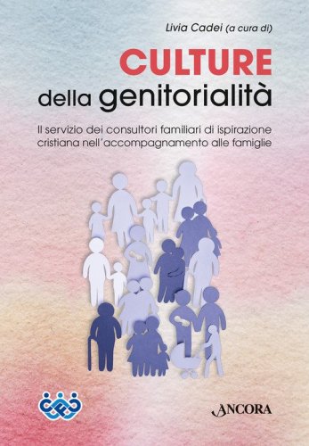 Culture della genitorialit&agrave;. Il servizio dei consultori familiari di ispirazione cristiana nell'accompagnamento alle famiglie